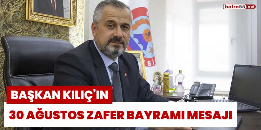 Başkan Kılıç'ın 30 Ağustos Zafer Bayramı mesajı