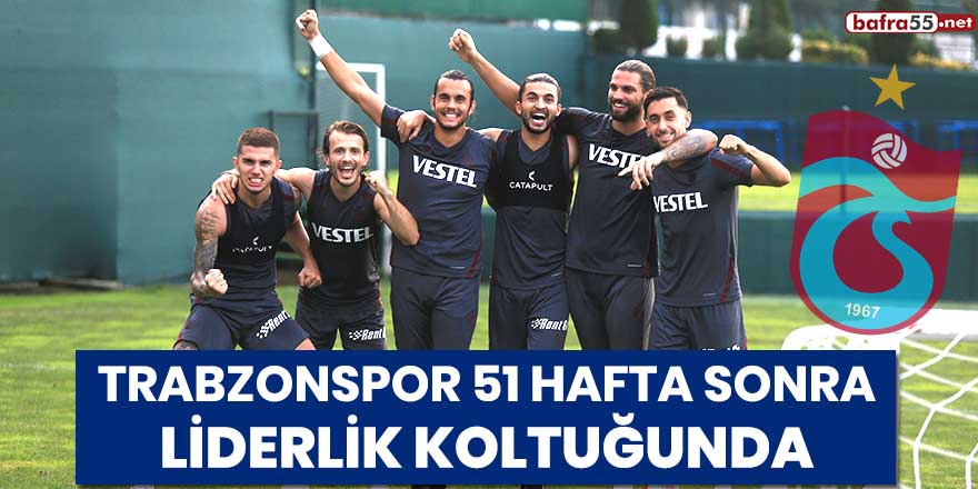 Trabzonspor 51 hafta sonra liderlik koltuğunda