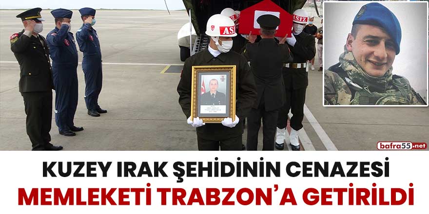 Kuzey Irak şehidinin cenazesi memleketi Trabzon’a getirildi