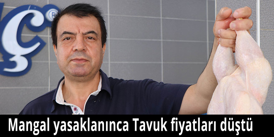 Mangal yasaklanınca Tavuk fiyatları düştü