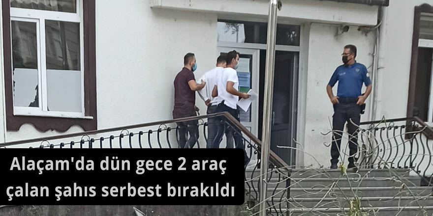 Alaçam'da dün gece 2 araç çalan şahıs serbest bırakıldı