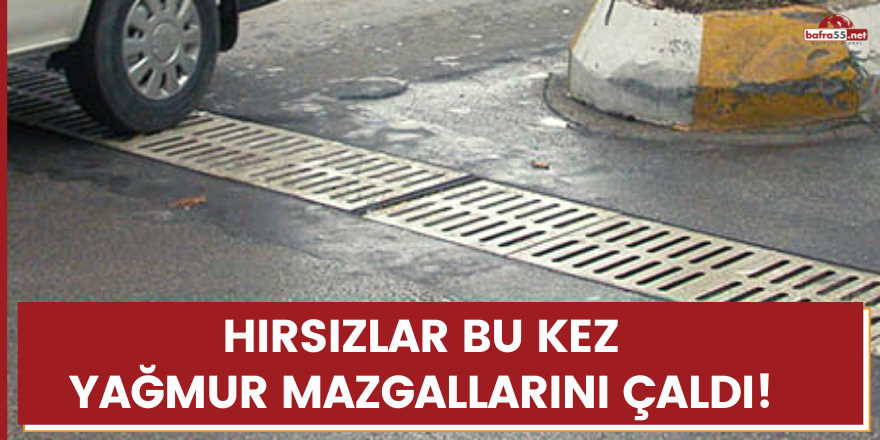 Hırsızlar bu kez yağmur mazgallarını çaldı!