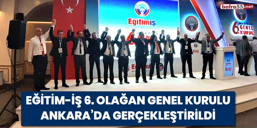 Eğitim-İş 6. Olağan Genel Kurulu Ankara’da gerçekleştirildi