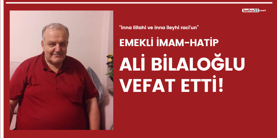 Emekli İmam-Hatip  Ali Bilaloğlu vefat etti