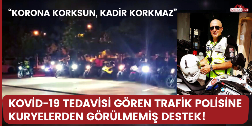 Kovid-19 tedavisi gören trafik polisine kuryelerden görülmemiş destek!