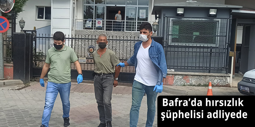 Bafra'da Hırsızlık şüphelisi adliyede