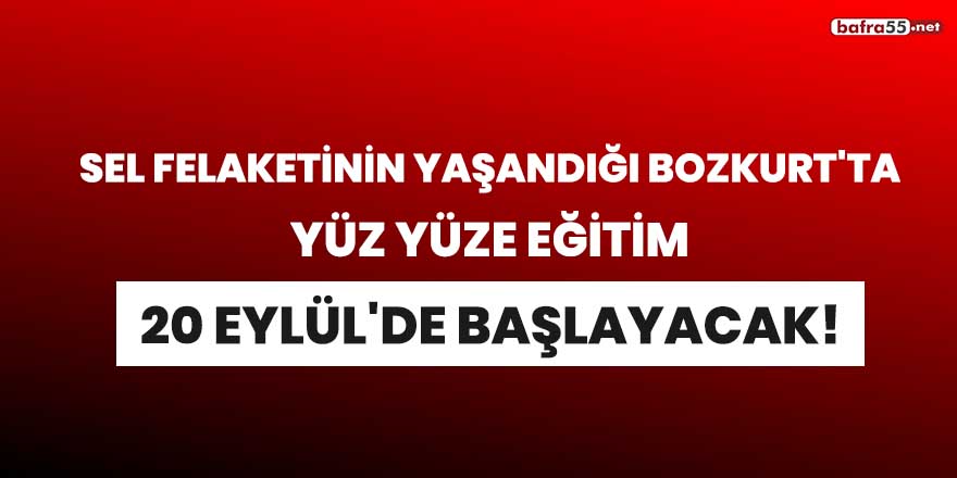 Sel felaketinin yaşandığı Bozkurt'ta yüz yüze eğitim 20 Eylül'de başlayacak