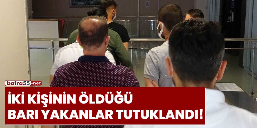 İki kişinin öldüğü barı yakanlar tutuklandı!