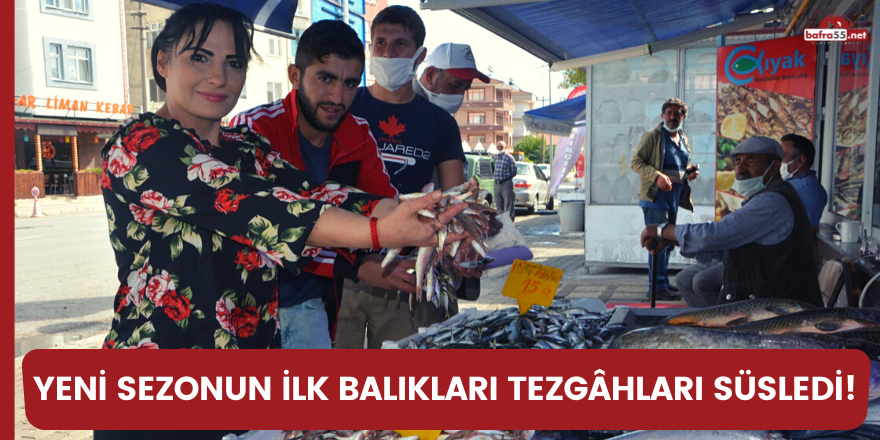 YENİ SEZONUN İLK BALIKLARI TEZGÂHLARI SÜSLEDİ