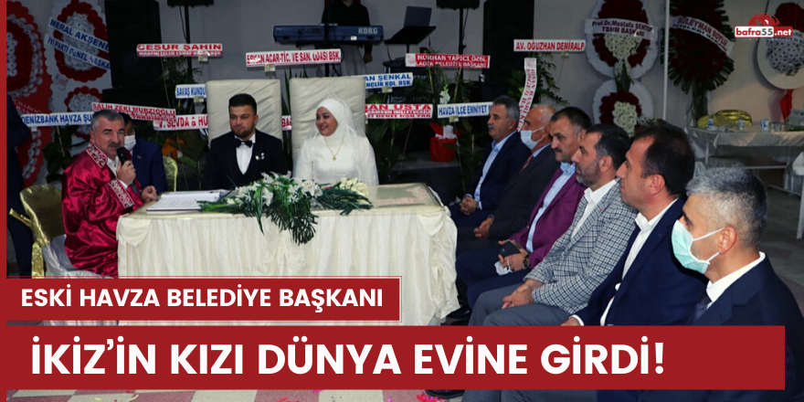 Havza  eski Belediye Başkanı İkiz’in kızı dünya evine girdi