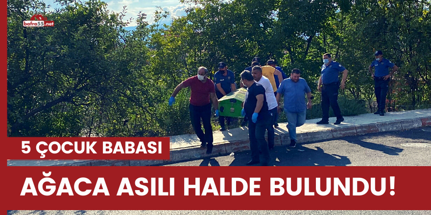 5 Çocuk babası ağaca asılı halde bulundu