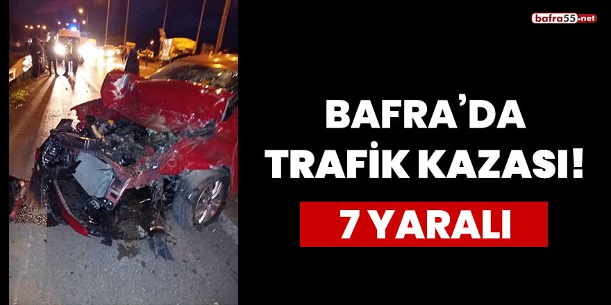 Bafra'da trafik kazası: 7 yaralı