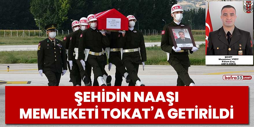 Şehidin naaşı memleketi Tokat'a getirildi