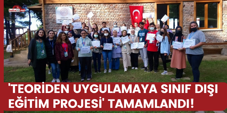 'Teoriden Uygulamaya Sınıf Dışı Eğitim Projesi' tamamlandı