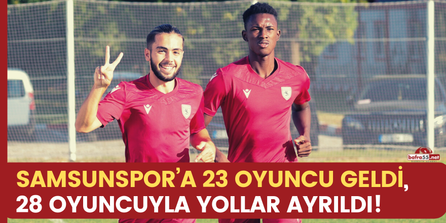 Samsunspor’a 23 oyuncu geldi, 28 oyuncuyla yollar ayrıldı