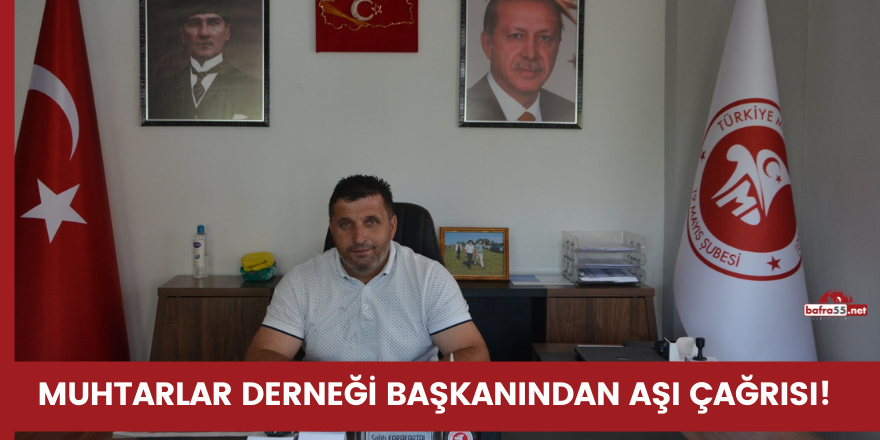 MUHTARLAR DERNEĞİ BAŞKANINDAN AŞI ÇAĞRISI