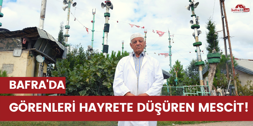 Bafra'da görenleri hayrete düşüren mescit