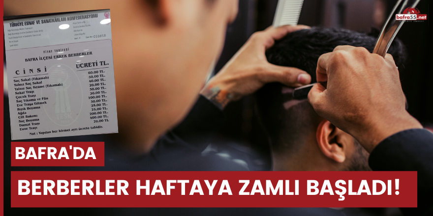 Bafra'da berberler haftaya zamlı başladı