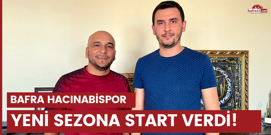 Bafra Hacınabispor yeni sezona start verdi!