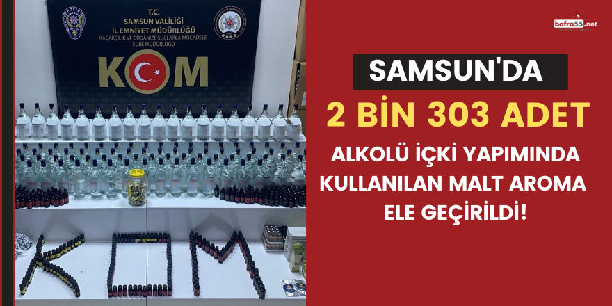 Samsun'da 2 bin 303 adet alkolü içki yapımında kullanılan malt aroma ele geçirildi