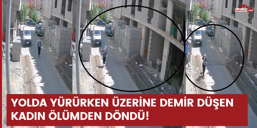 Yolda yürürken üzerine demir düşen kadın ölümden döndü