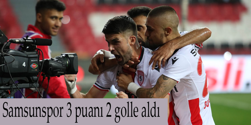 Samsunspor 3 puanı 2 golle aldı