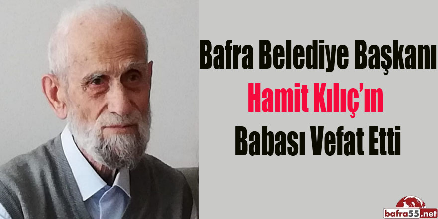 Başkan Kılıç'ın babası vefat etti