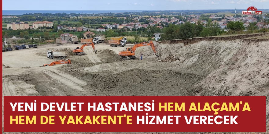 Yeni devlet hastanesi hem Alaçam'a hem de Yakakent'e hizmet verecek