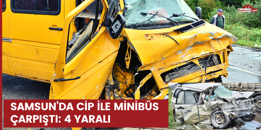 Samsun’da cip ile minibüs çarpıştı: 4 yaralı