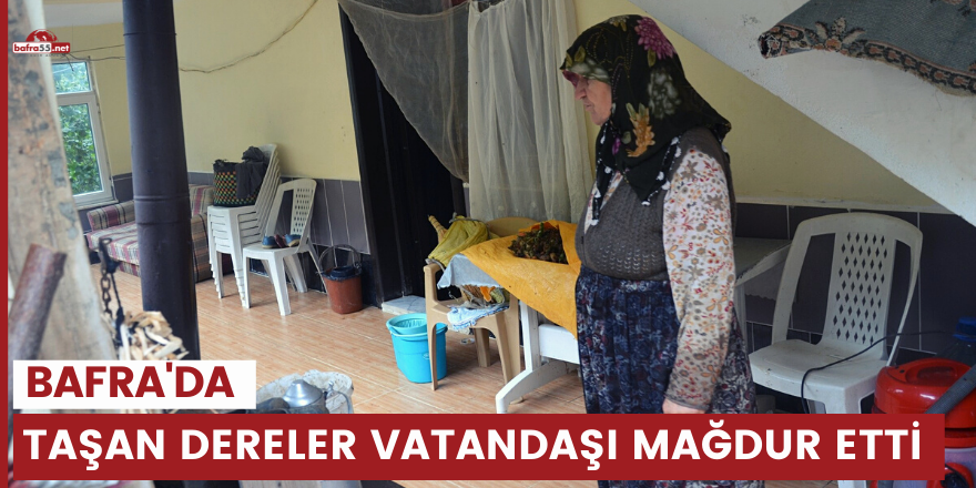 Bafra'da taşan dereler vatandaşı mağdur etti