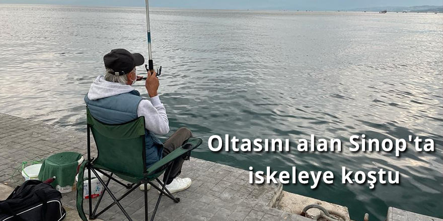 Oltasını alan Sinop'ta iskeleye koştu