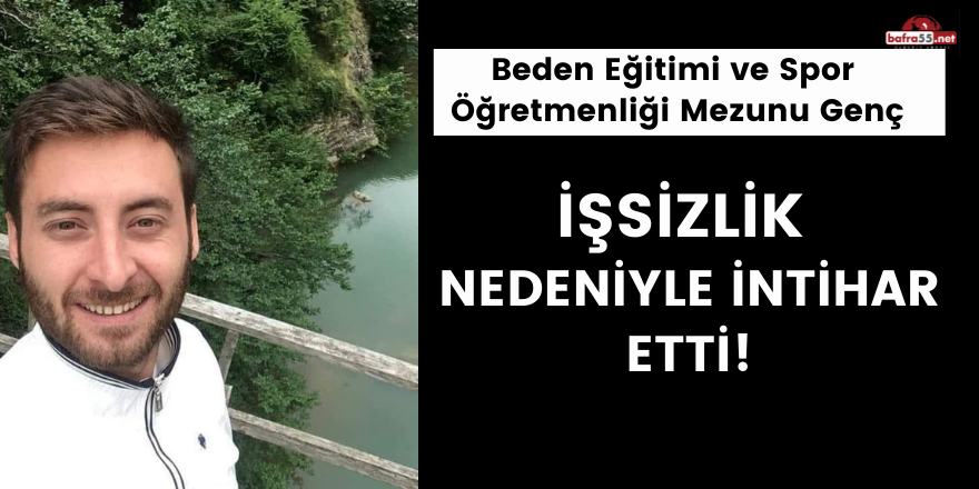 Beden Eğitimi ve Spor Öğretmenliği mezunu genç işsizlik nedeniyle intihar etti