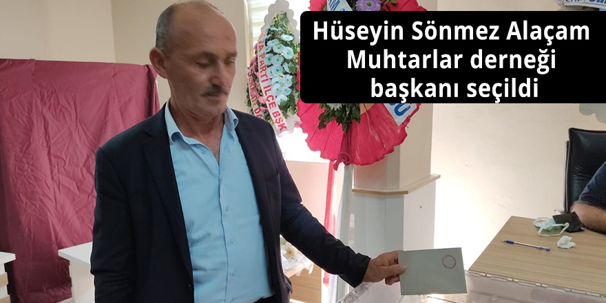 Hüseyin Sönmez Alaçam Muhtarlar derneği başkanı seçildi