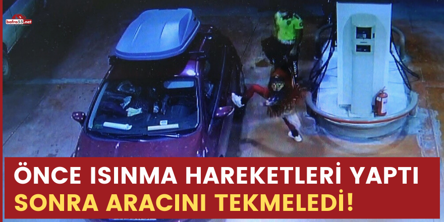 Önce ısınma hareketleri yaptı sonra aracını tekmeledi