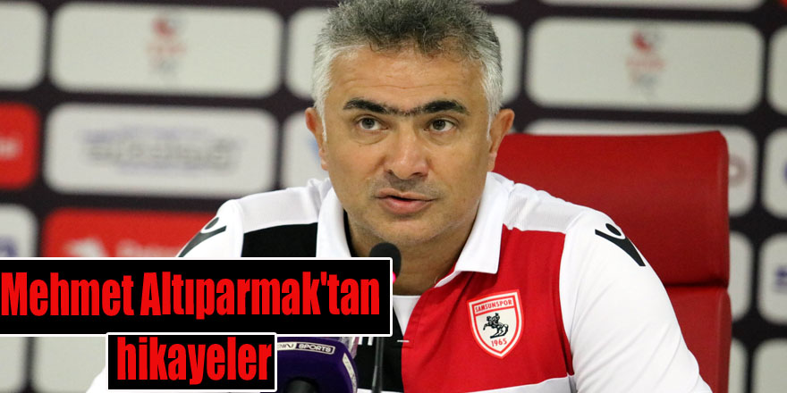 Mehmet Altıparmak'tan hikayeler