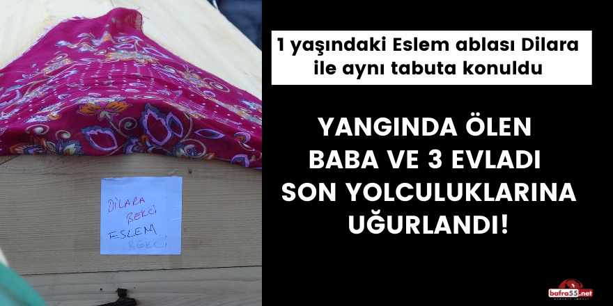 Yangında ölen baba ve 3 evladı son yolculuklarına uğurlandı