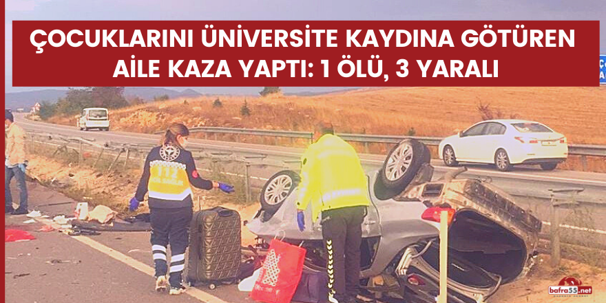 Çocuklarını üniversite kaydına götüren aile kaza yaptı: 1 ölü, 3 yaralı