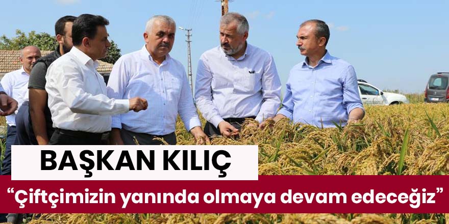 Başkan Kılıç: “Çiftçimizin yanında olmaya devam edeceğiz”