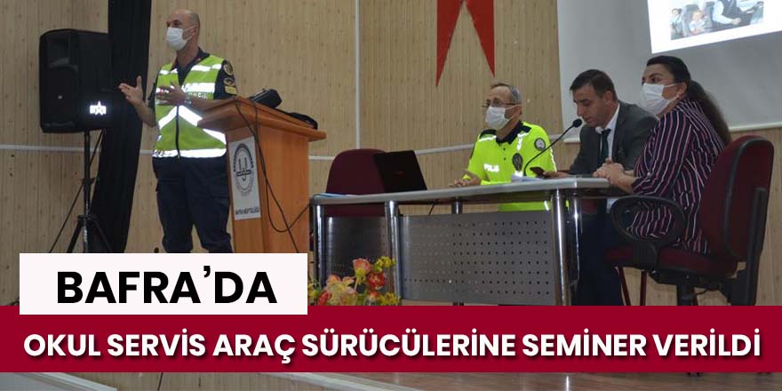 Bafra’da okul servis araç sürücülerine seminer verildi