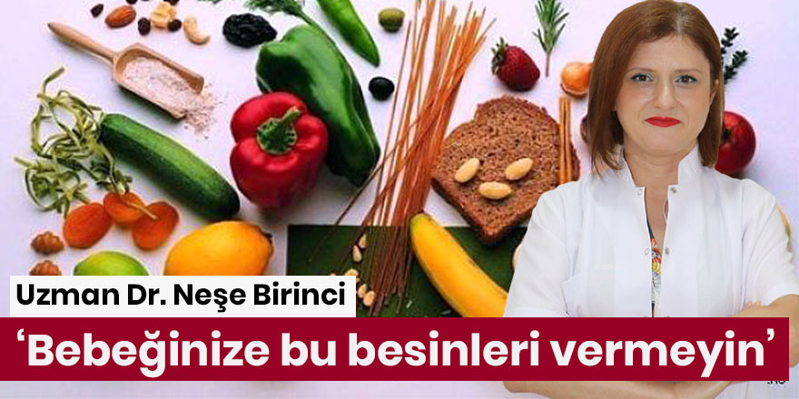 ‘Bebeğinize bu besinleri vermeyin’