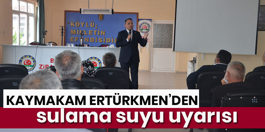 Kaymakamdan muhtarlara ’sulama suyu’ uyarısı