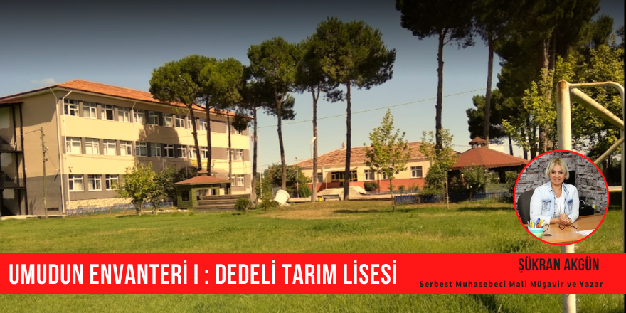 UMUDUN ENVANTERİ I : DEDELİ TARIM LİSESİ