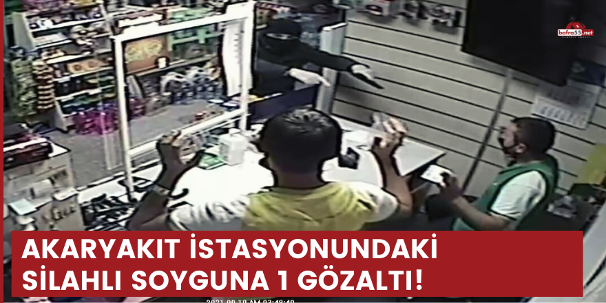 Akaryakıt istasyonundaki silahlı soyguna 1 gözaltı