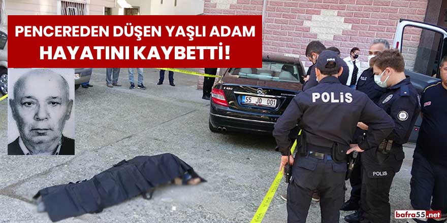 Pencereden düşen yaşlı adam hayatını kaybetti!