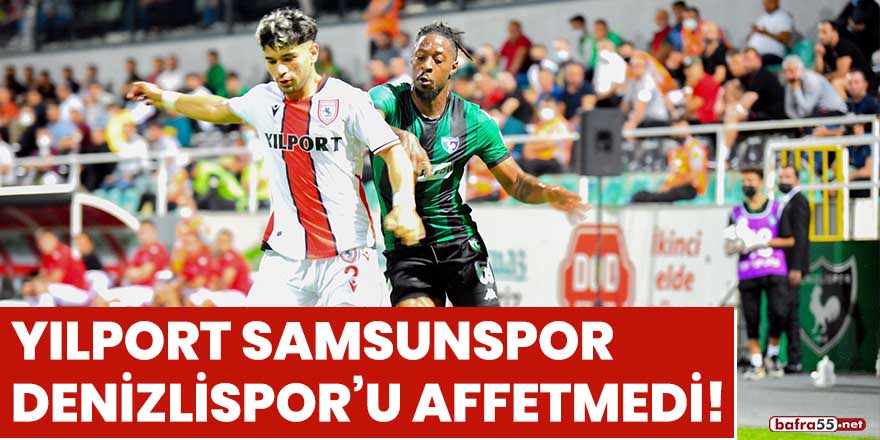 Yılport Samsunspor Denizlispor'u affetmedi!