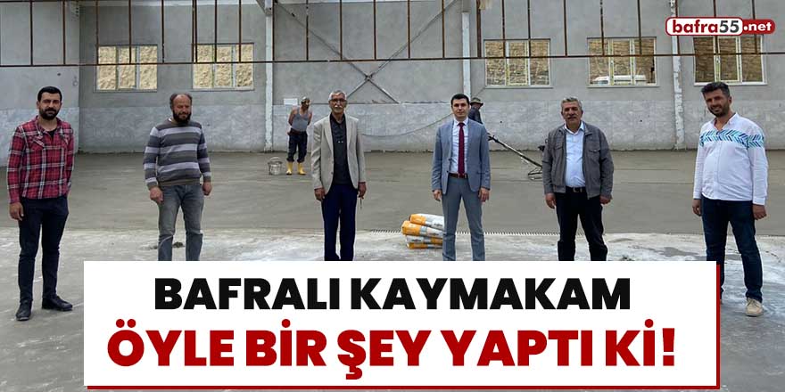 Bafralı Kaymakam öyle bir şey yaptı ki!