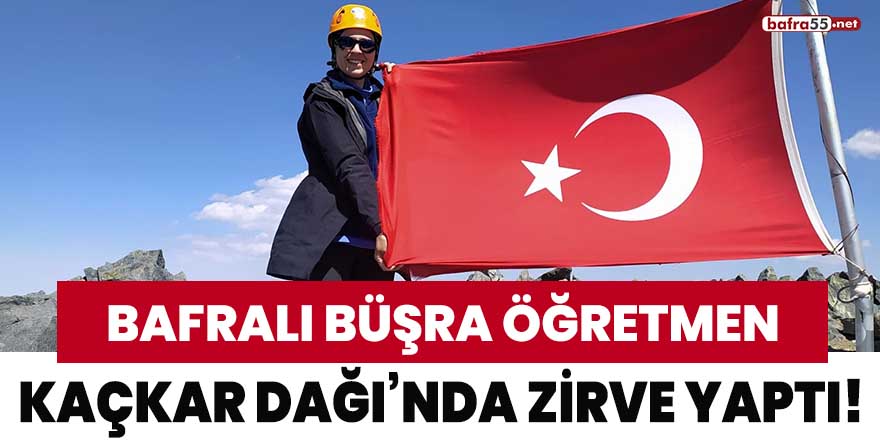 Bafralı Büşra Öğretmen Kaçkar Dağı'nda zirve yaptı!