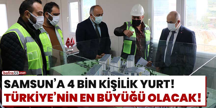 Samsun'a 4 bin kişilik yurt! Türkiye'nin en büyüğü olacak!