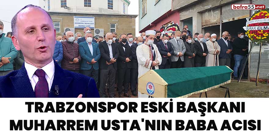Trabzonspor eski başkanı Muharrem Usta'nın baba acısı