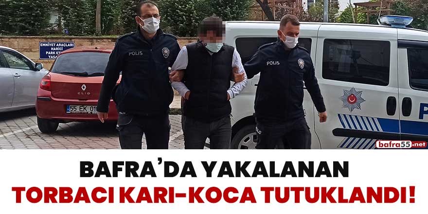 Bafra'da yakalanan torbacı karı-koca tutuklandı!